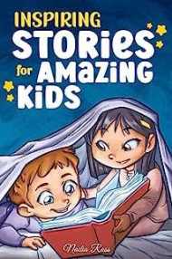 Inspiring Stories for Amazing Kids: A Motivational Book full of Magic and Adventures about Courage, Self-Confidence and the importance of believing in your dreams (Motivational Books for Children)