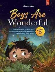 BOYS ARE WONDERFUL: A Motivational Book for Boys about Courage, Strength and Self-Awareness | Collection of Short Stories | Present for Boys