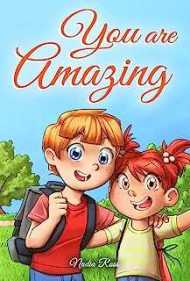 You are Amazing: A Collection of Inspiring Stories about Friendship, Courage, Self-Confidence and the Importance of Working Together (Motivational Books for Children)