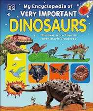 My Encyclopedia of Very Important Dinosaurs: Discover more than 80 Prehistoric Creatures (My Very Important Encyclopedias)
