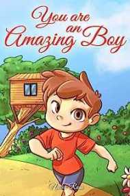 You are an Amazing Boy: A Collection of Inspiring Stories about Courage, Friendship, Inner Strength and Self-Confidence (Motivational Books for Children)