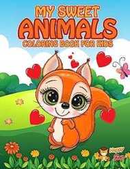 My Sweet Animals Coloring Book For Kids: Cute, Sweet and Fun Animals for Boys and Girls ages 4-8